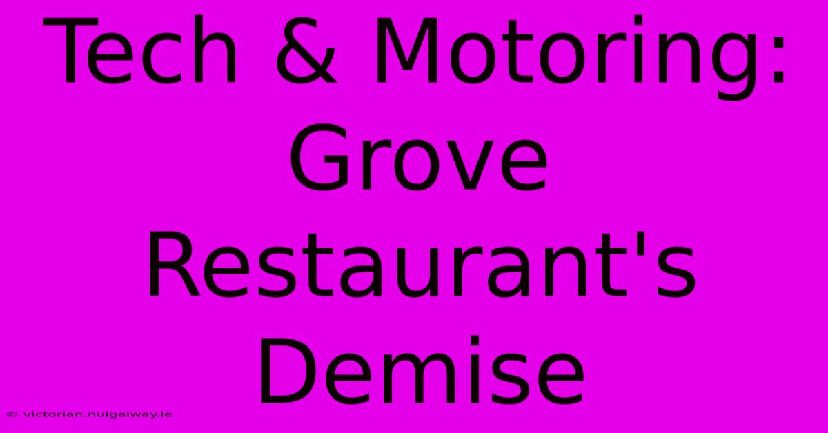 Tech & Motoring: Grove Restaurant's Demise