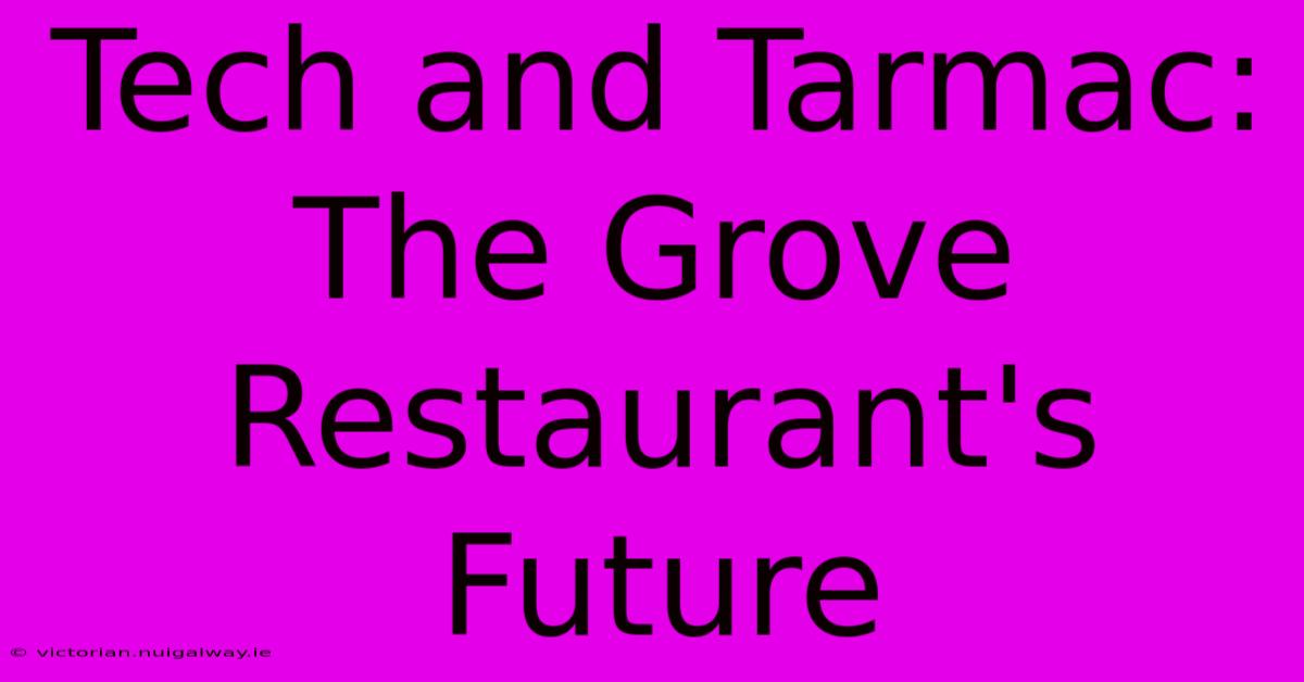 Tech And Tarmac: The Grove Restaurant's Future