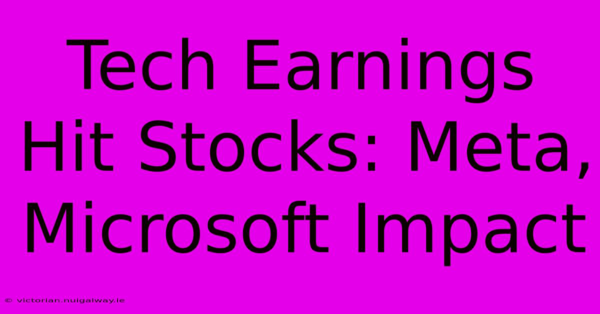 Tech Earnings Hit Stocks: Meta, Microsoft Impact