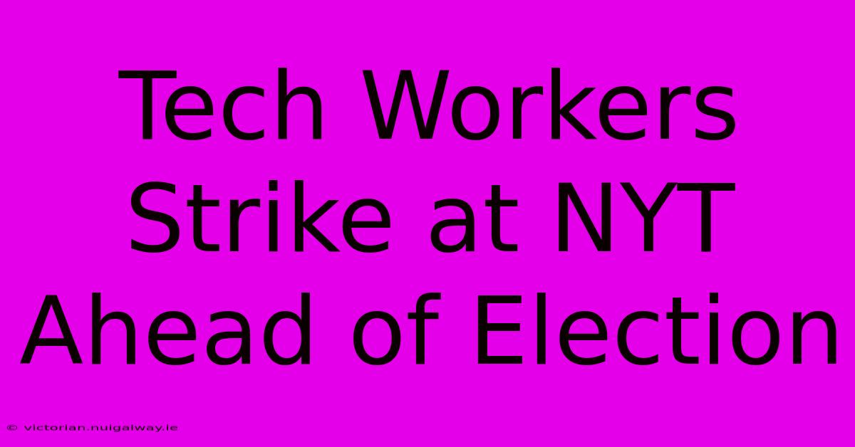 Tech Workers Strike At NYT Ahead Of Election 