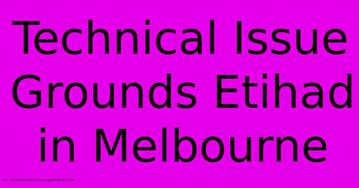 Technical Issue Grounds Etihad In Melbourne