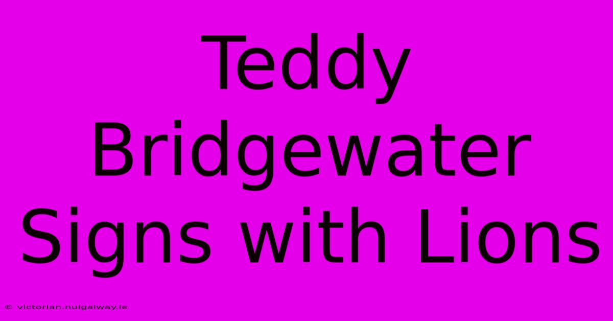 Teddy Bridgewater Signs With Lions