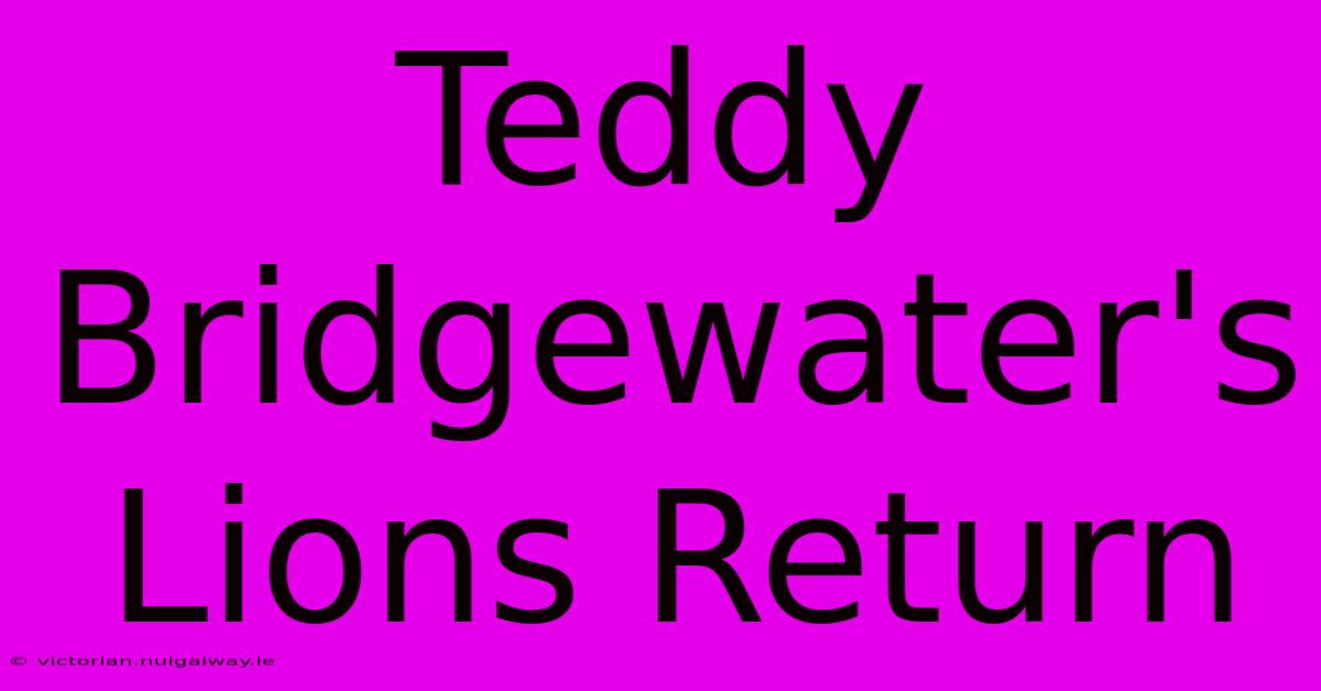 Teddy Bridgewater's Lions Return