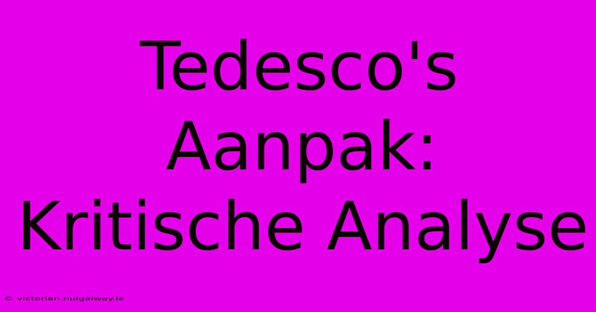 Tedesco's Aanpak:  Kritische Analyse