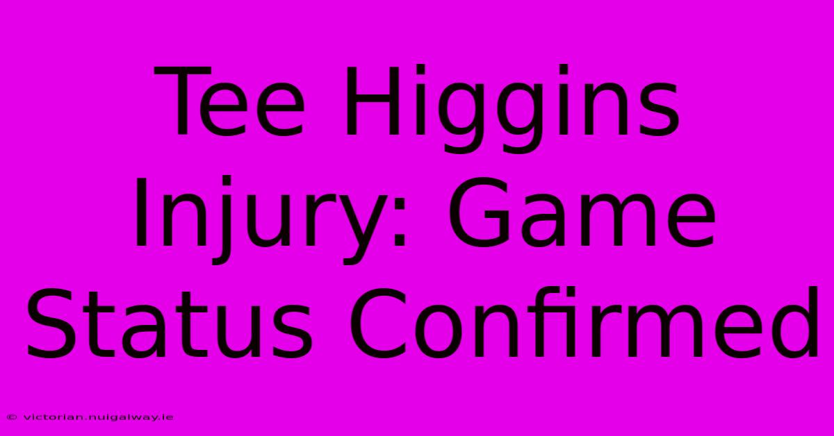 Tee Higgins Injury: Game Status Confirmed