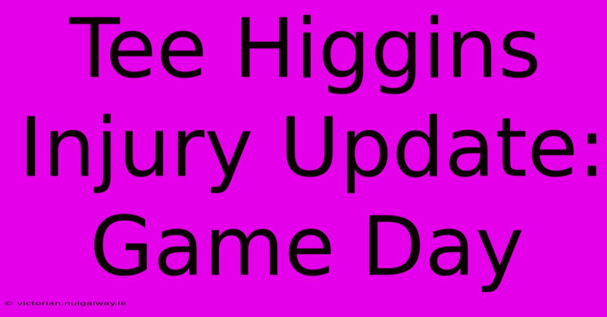 Tee Higgins Injury Update: Game Day