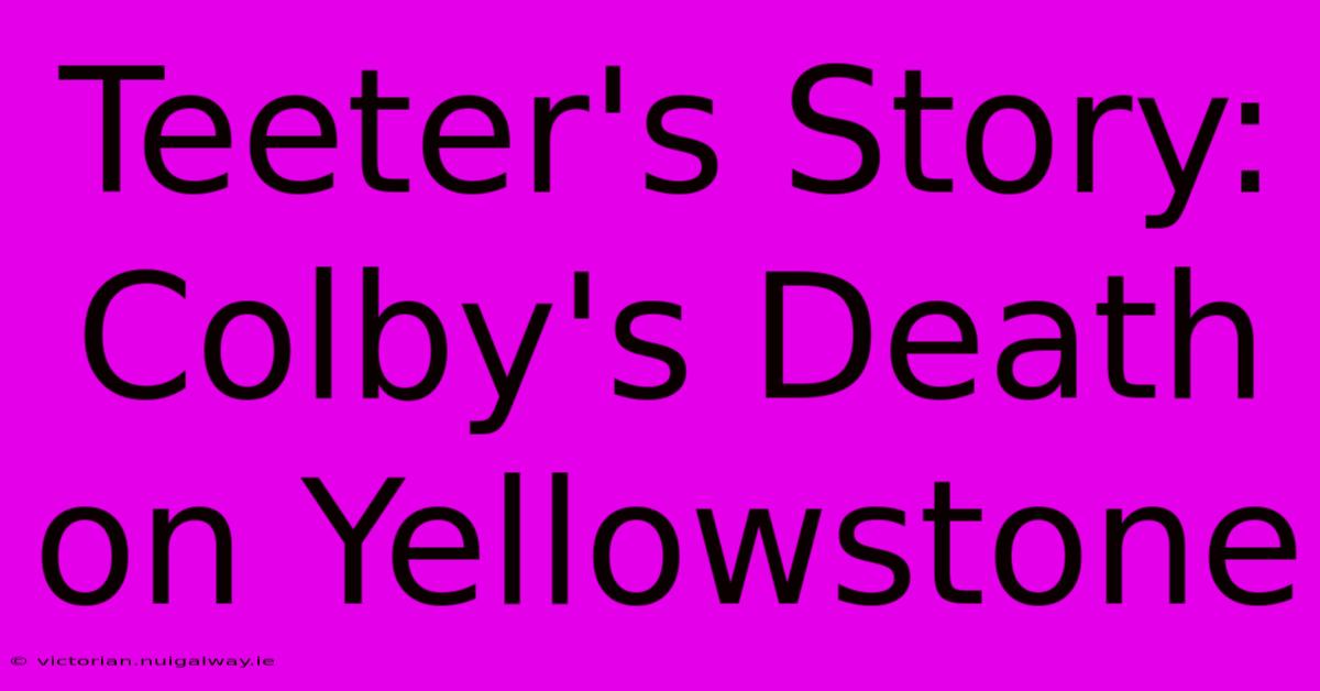 Teeter's Story: Colby's Death On Yellowstone