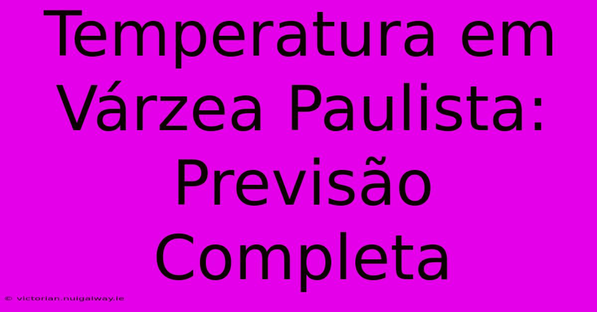 Temperatura Em Várzea Paulista: Previsão Completa