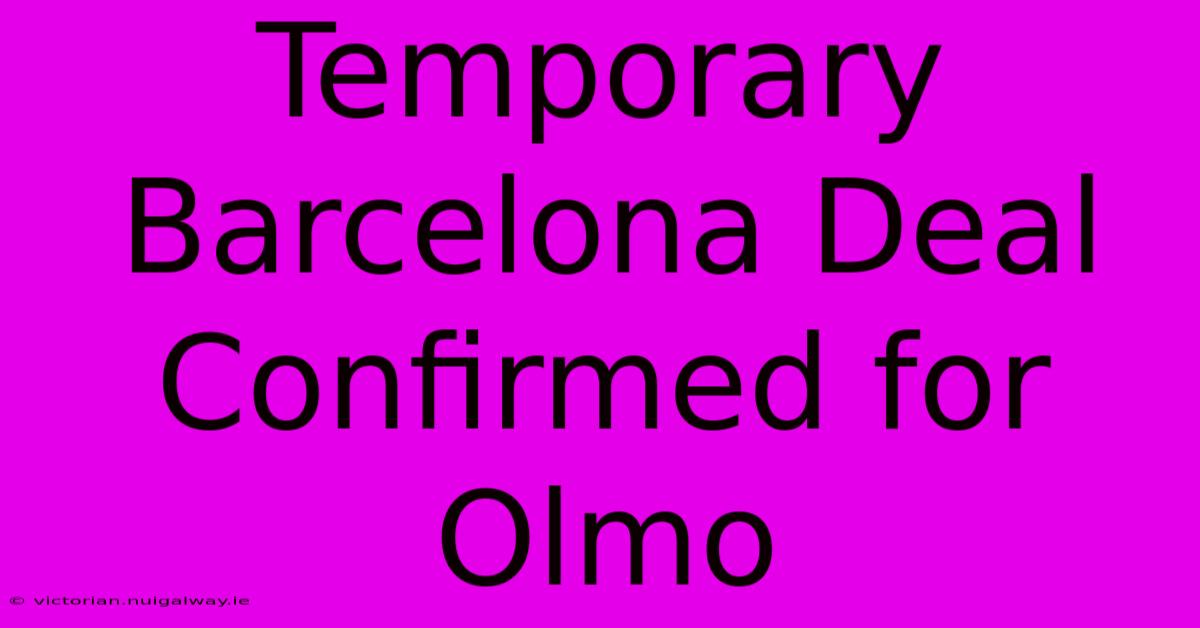 Temporary Barcelona Deal Confirmed For Olmo