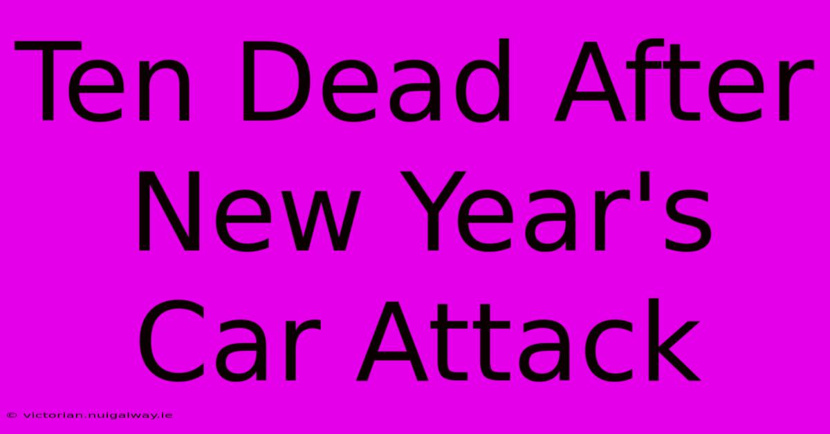 Ten Dead After New Year's Car Attack