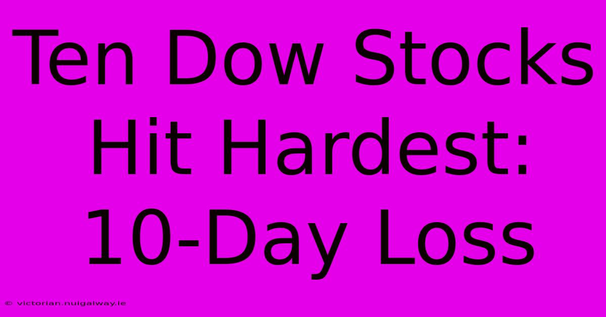 Ten Dow Stocks Hit Hardest: 10-Day Loss