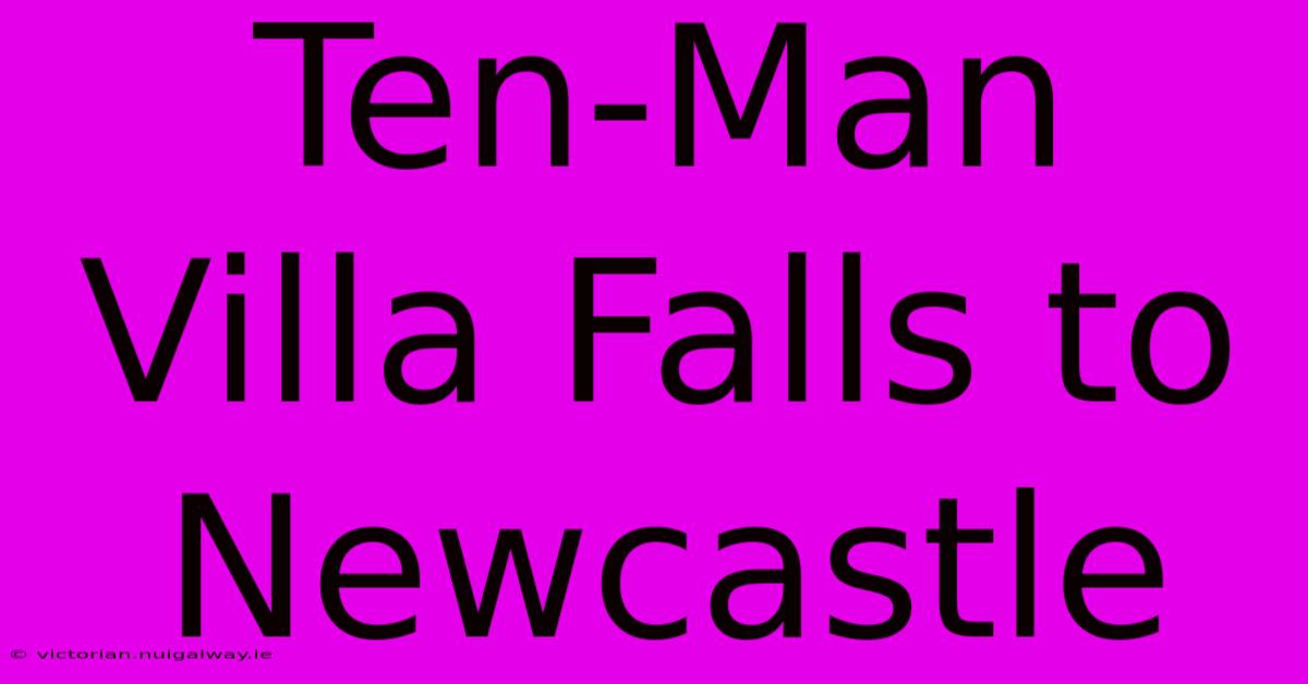 Ten-Man Villa Falls To Newcastle