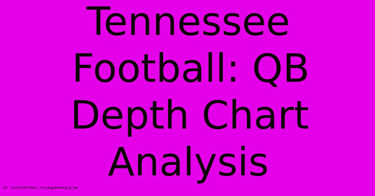 Tennessee Football: QB Depth Chart Analysis