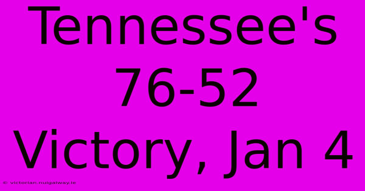 Tennessee's 76-52 Victory, Jan 4