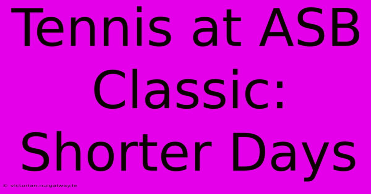 Tennis At ASB Classic: Shorter Days