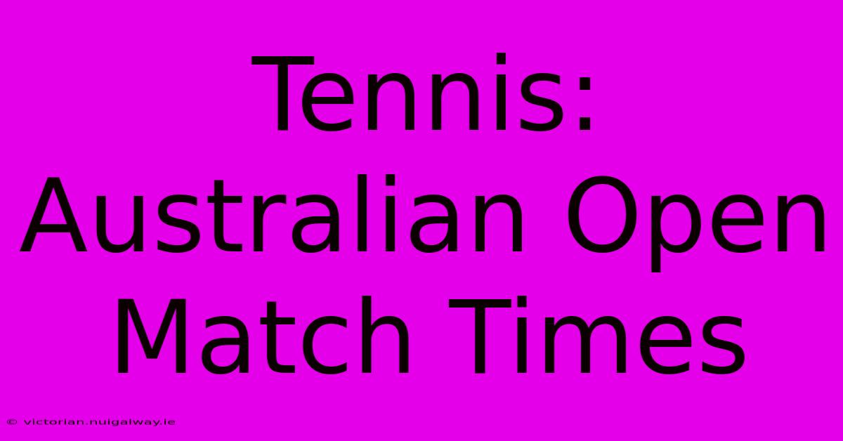 Tennis: Australian Open Match Times