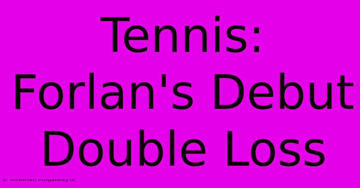 Tennis: Forlan's Debut Double Loss