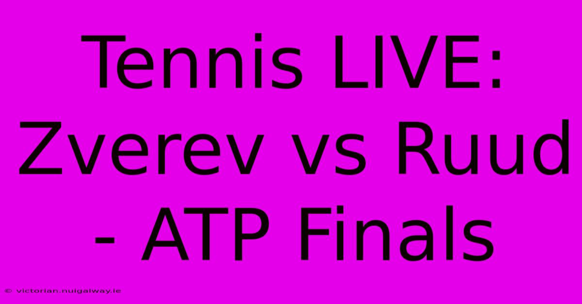 Tennis LIVE: Zverev Vs Ruud - ATP Finals 