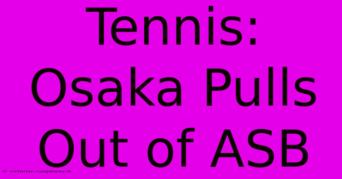 Tennis: Osaka Pulls Out Of ASB