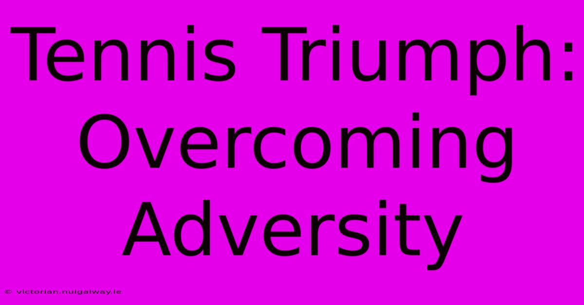 Tennis Triumph: Overcoming Adversity