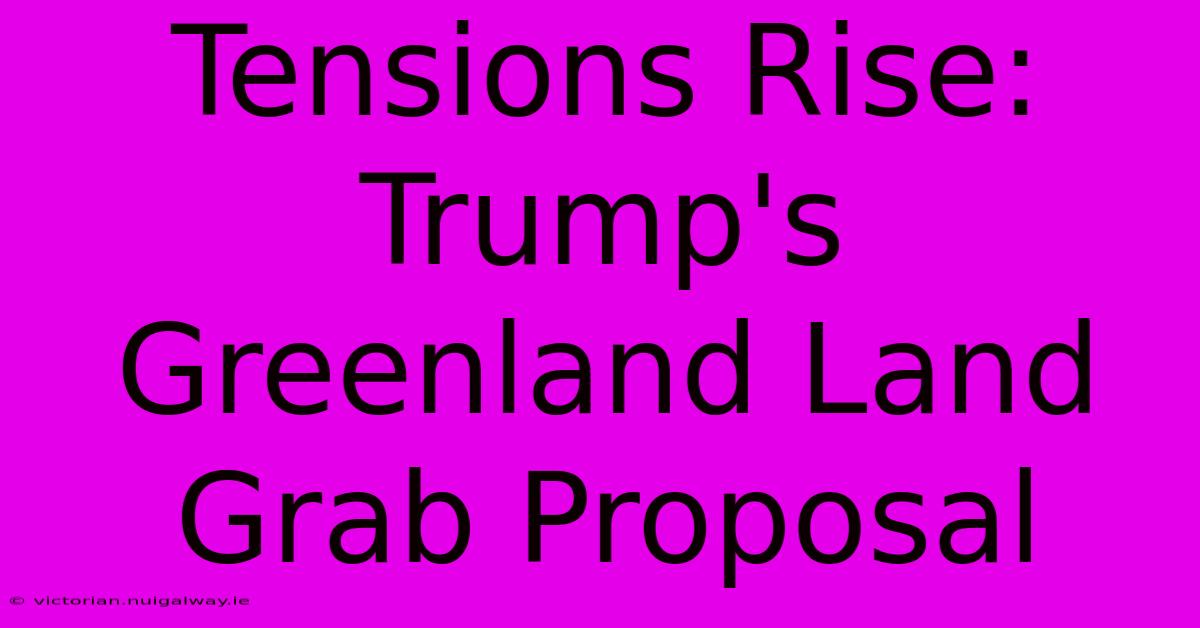 Tensions Rise: Trump's Greenland Land Grab Proposal