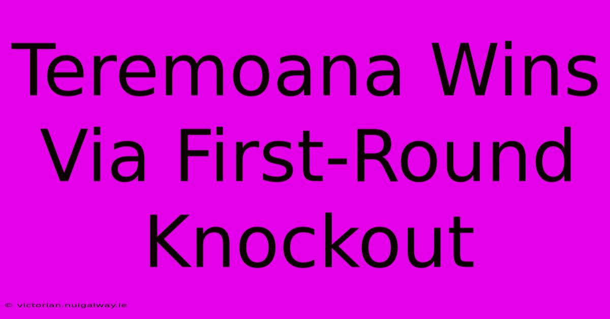 Teremoana Wins Via First-Round Knockout