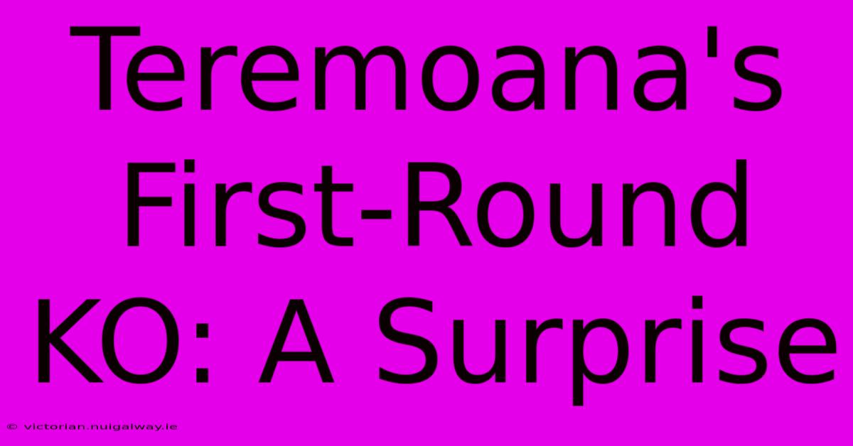 Teremoana's First-Round KO: A Surprise