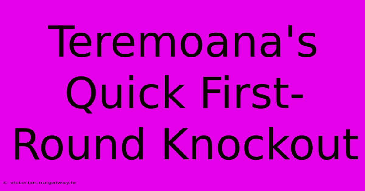 Teremoana's Quick First-Round Knockout