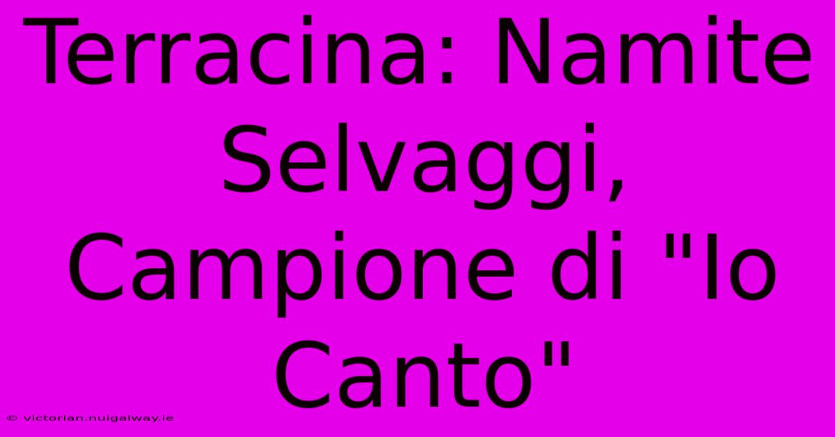 Terracina: Namite Selvaggi, Campione Di 