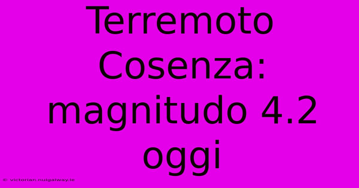 Terremoto Cosenza: Magnitudo 4.2 Oggi