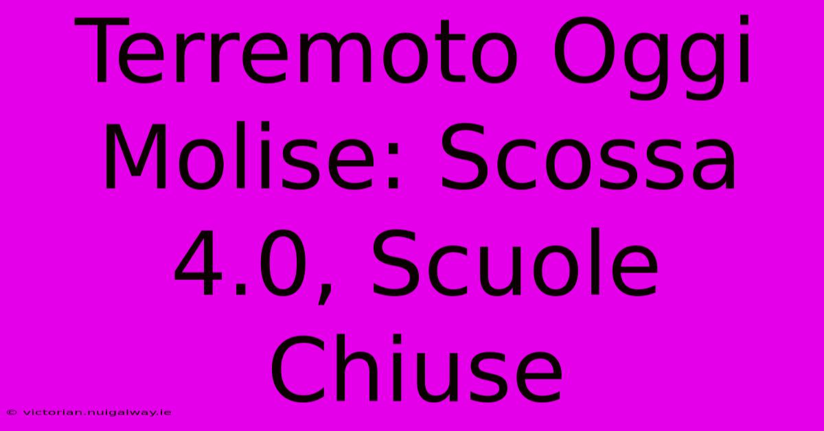 Terremoto Oggi Molise: Scossa 4.0, Scuole Chiuse 