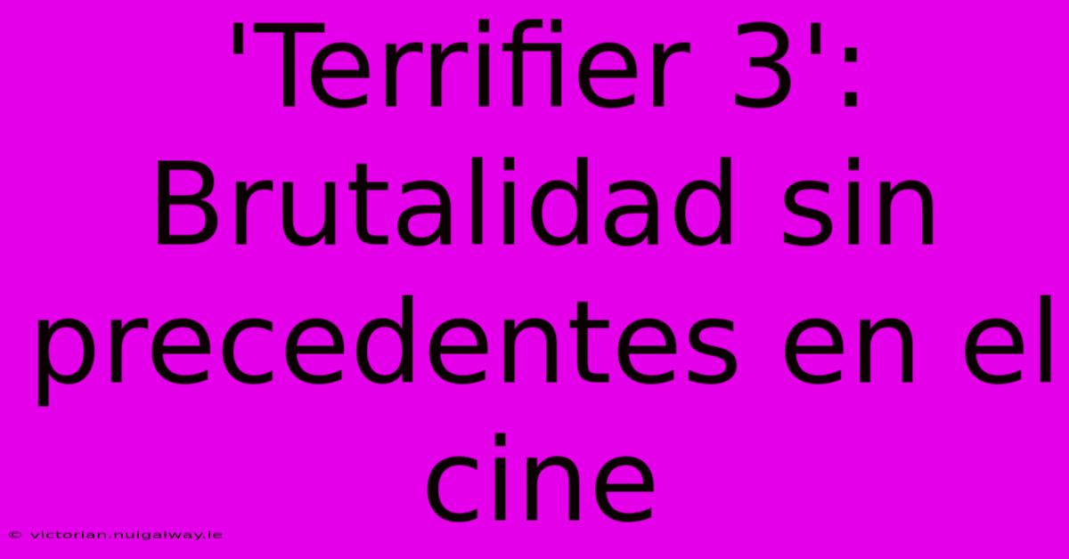 'Terrifier 3': Brutalidad Sin Precedentes En El Cine