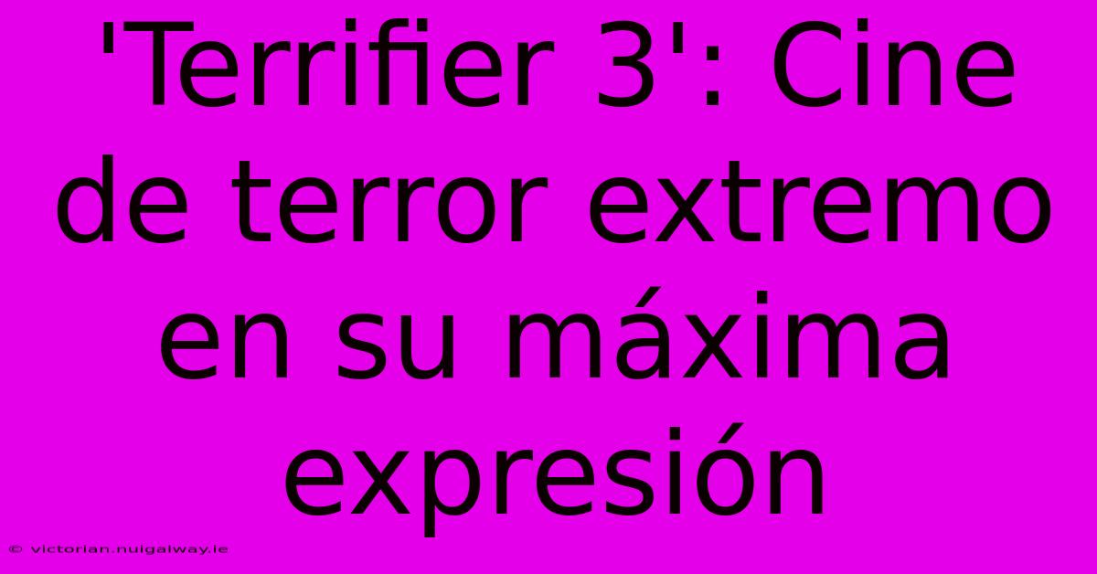 'Terrifier 3': Cine De Terror Extremo En Su Máxima Expresión