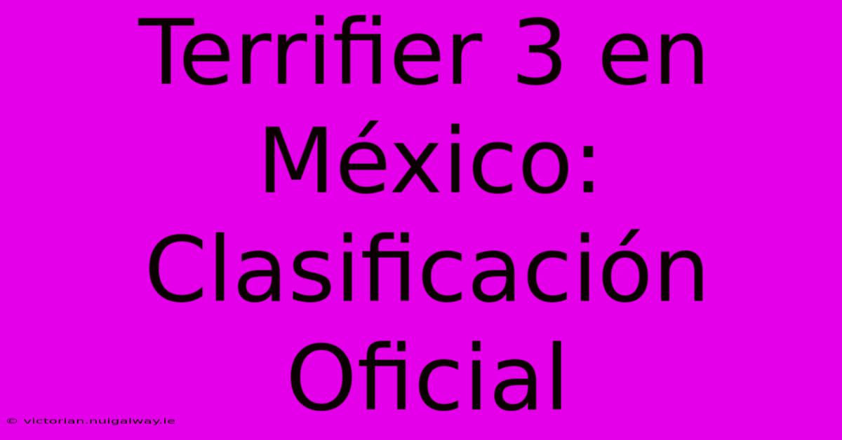 Terrifier 3 En México: Clasificación Oficial