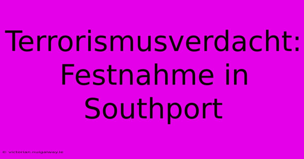 Terrorismusverdacht: Festnahme In Southport