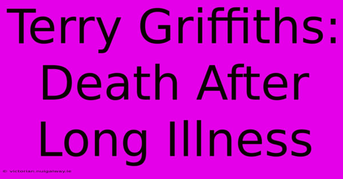 Terry Griffiths: Death After Long Illness