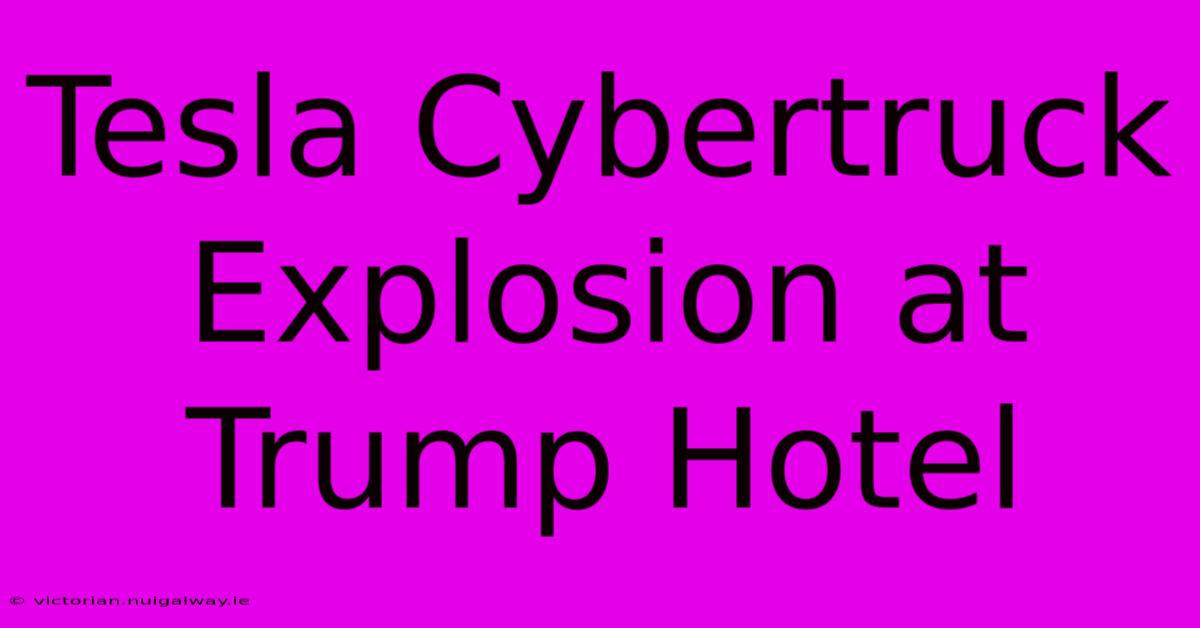 Tesla Cybertruck Explosion At Trump Hotel