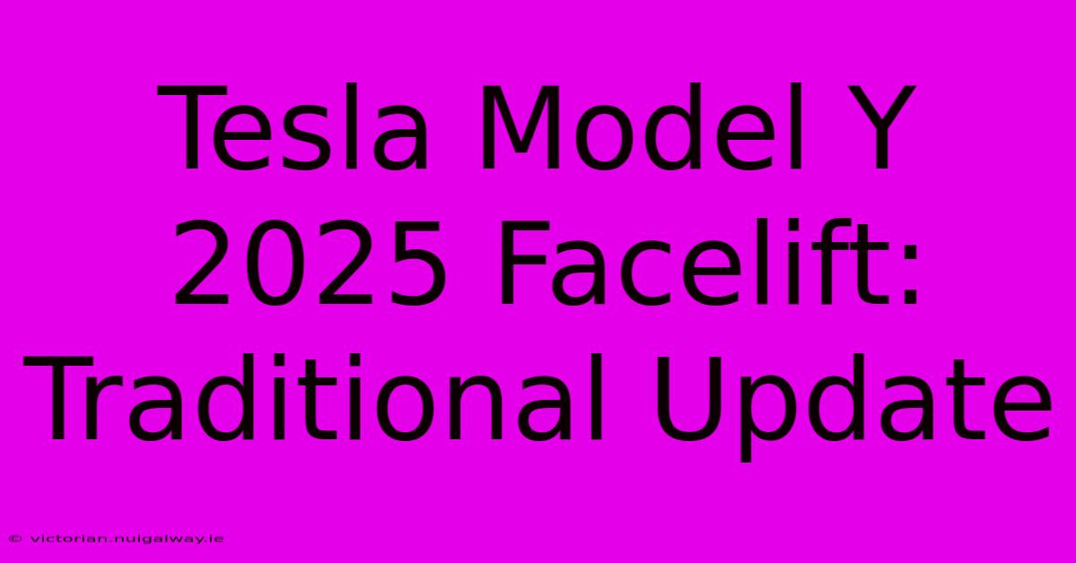 Tesla Model Y 2025 Facelift: Traditional Update