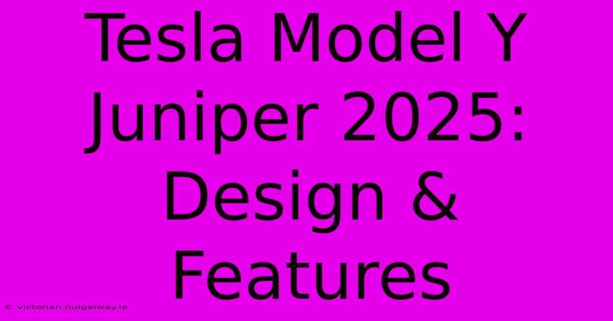 Tesla Model Y Juniper 2025: Design & Features