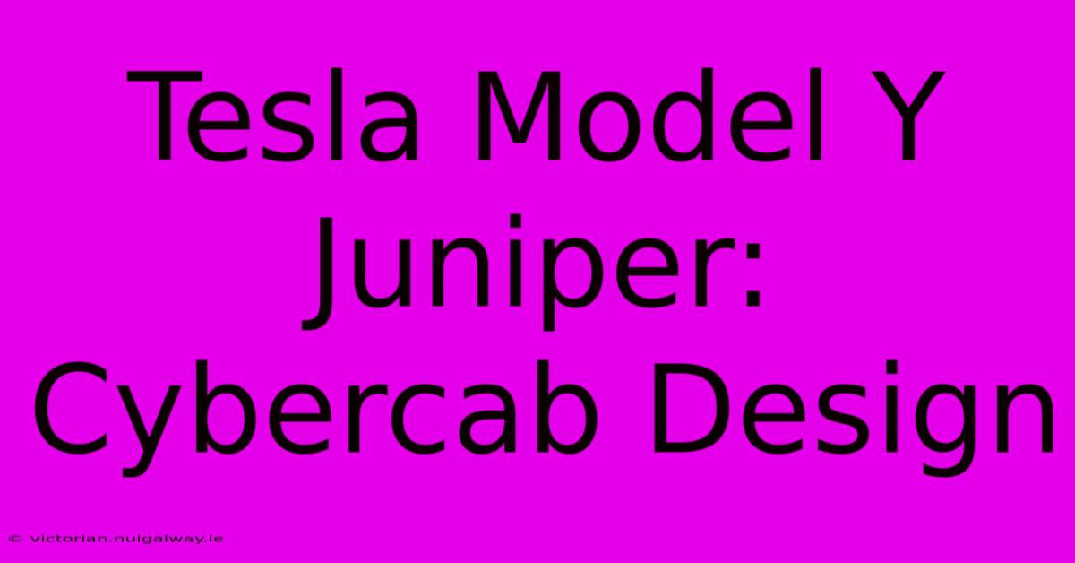 Tesla Model Y Juniper: Cybercab Design