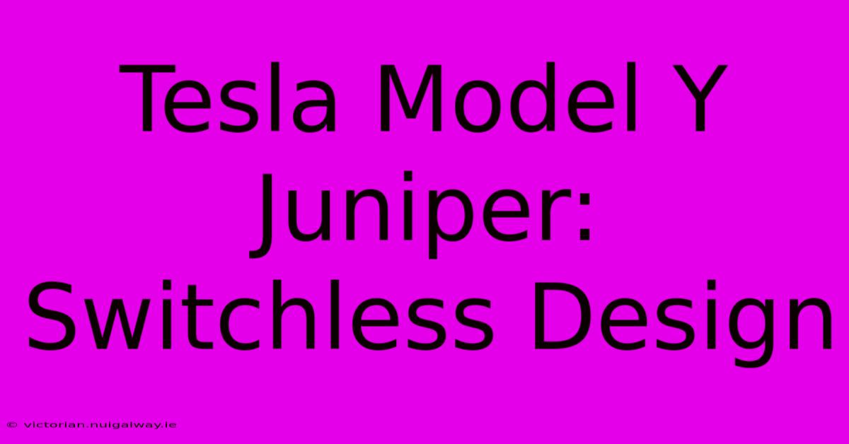 Tesla Model Y Juniper: Switchless Design