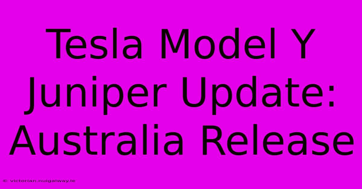 Tesla Model Y Juniper Update: Australia Release