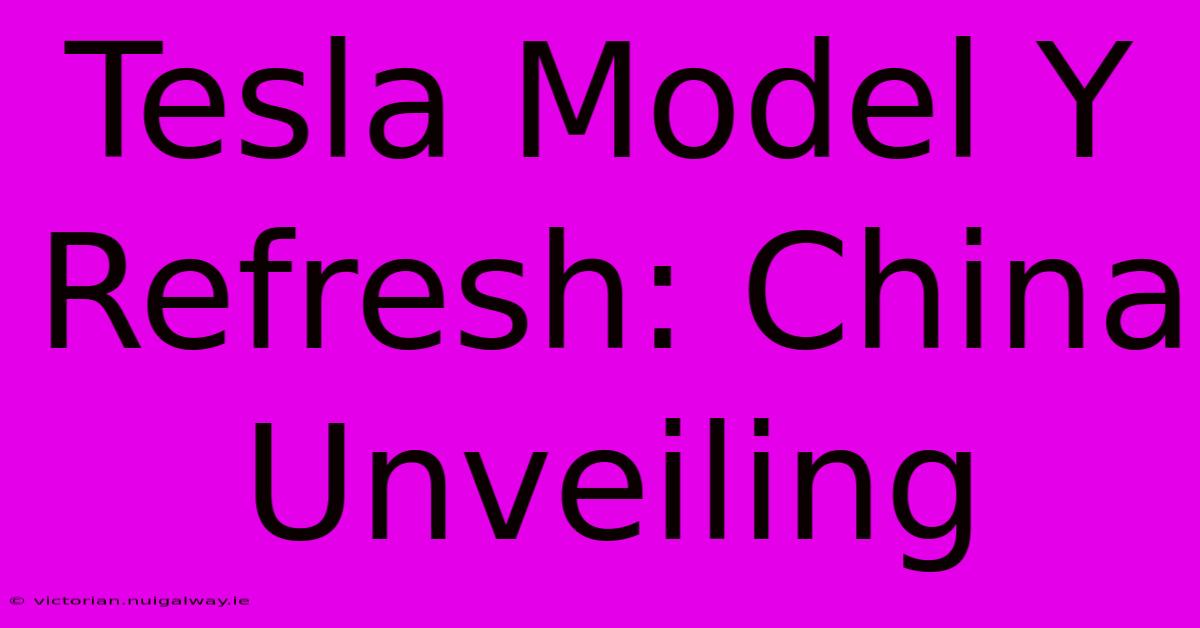 Tesla Model Y Refresh: China Unveiling