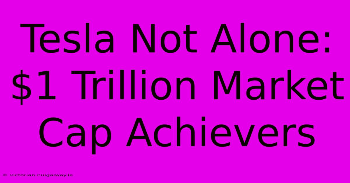 Tesla Not Alone: $1 Trillion Market Cap Achievers