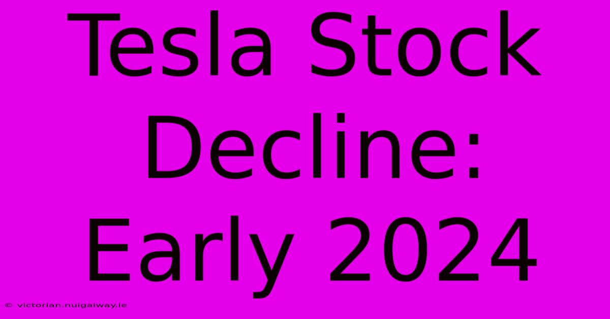 Tesla Stock Decline: Early 2024