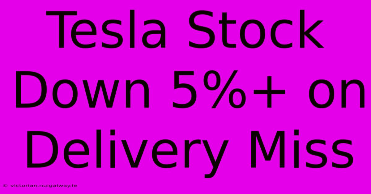 Tesla Stock Down 5%+ On Delivery Miss