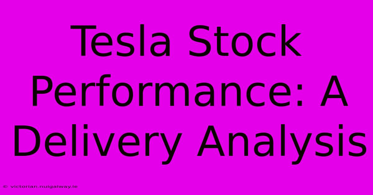 Tesla Stock Performance: A Delivery Analysis