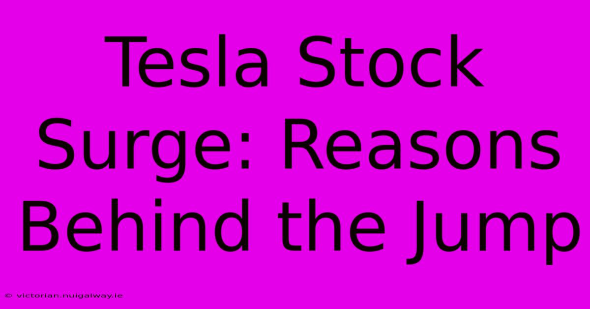 Tesla Stock Surge: Reasons Behind The Jump