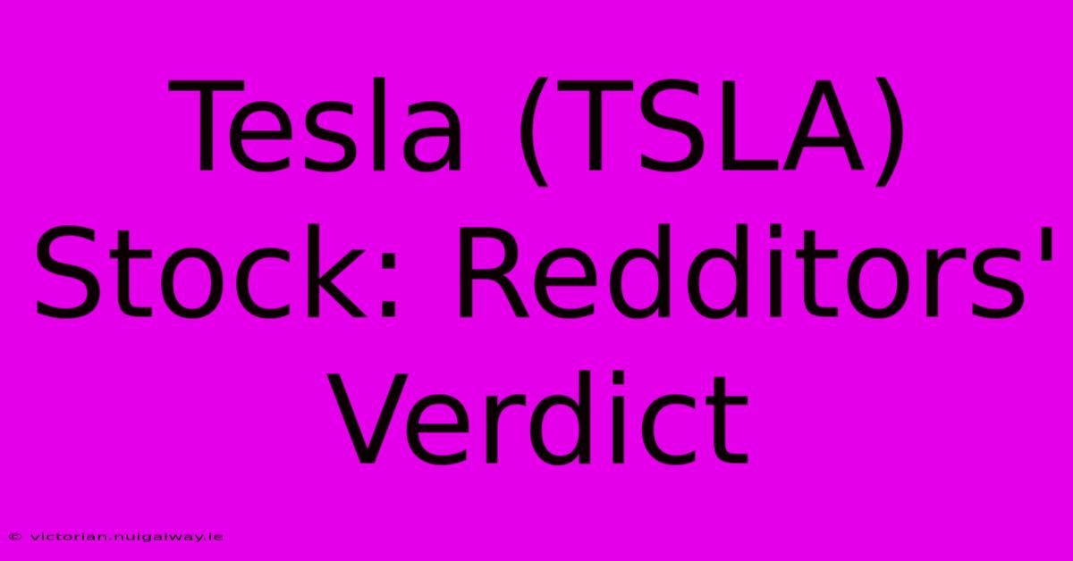 Tesla (TSLA) Stock: Redditors' Verdict