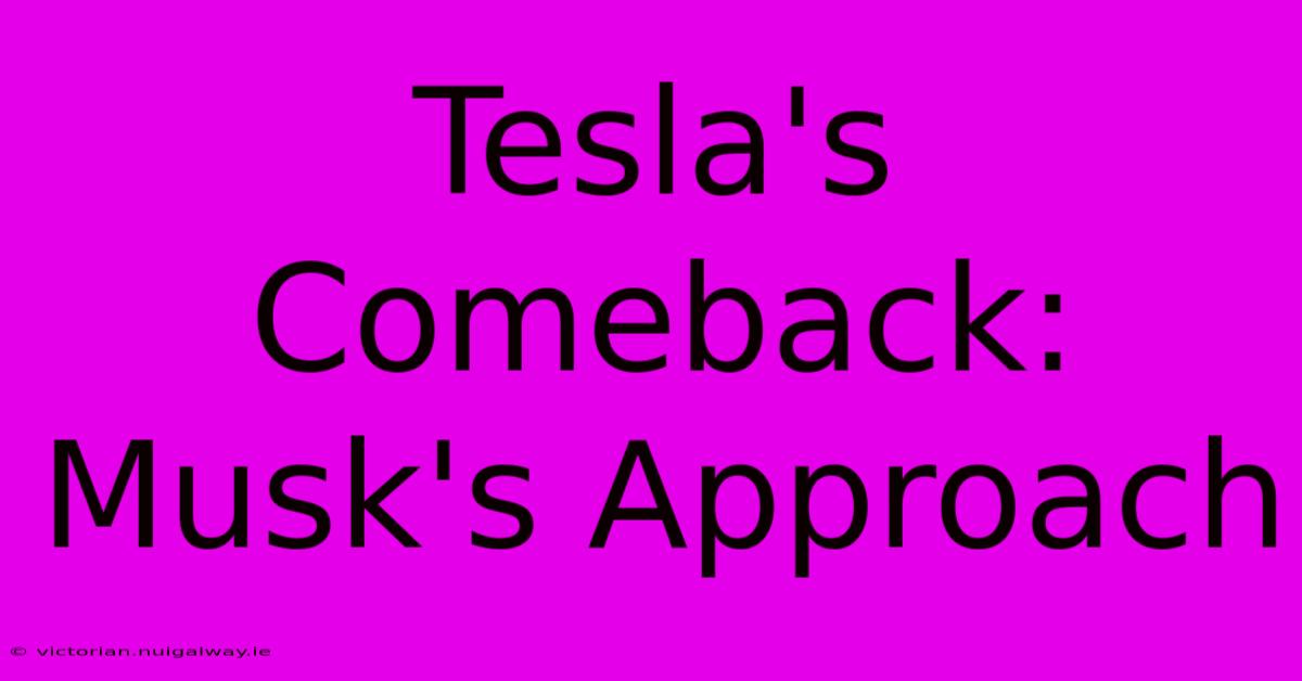 Tesla's Comeback: Musk's Approach